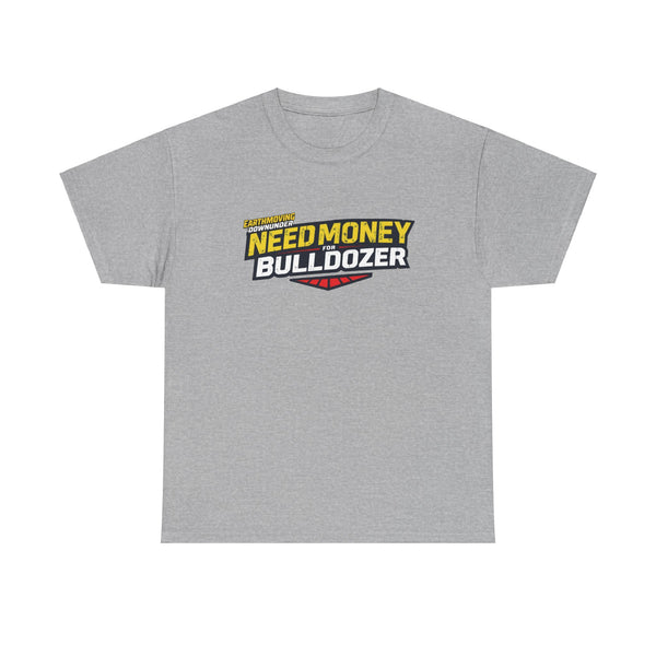 "Need Money for Bulldozer" BASIC T-Shirt – Heavy Machinery and Earthmoving Enthusiasts