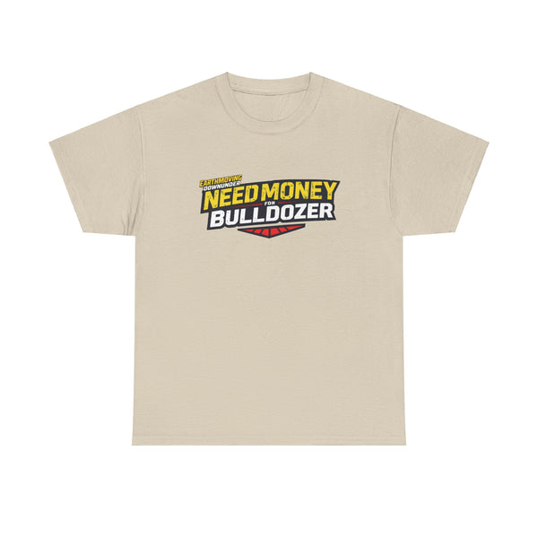 "Need Money for Bulldozer" BASIC T-Shirt – Heavy Machinery and Earthmoving Enthusiasts