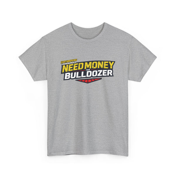 "Need Money for Bulldozer" BASIC T-Shirt – Heavy Machinery and Earthmoving Enthusiasts