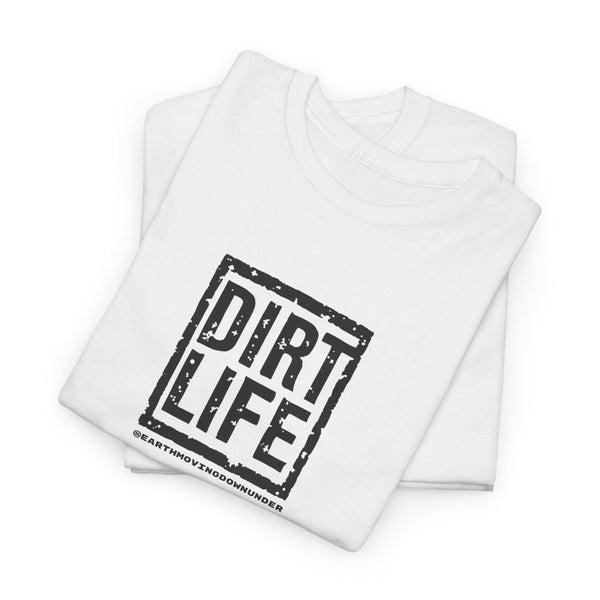 Dirt Life T-Shirt – The Ultimate “BASIC” T-Shirt for Earthmoving Enthusiasts