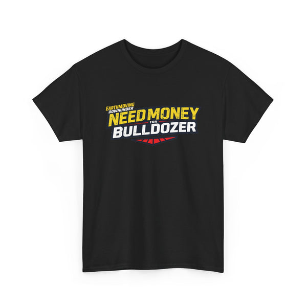 "Need Money for Bulldozer" BASIC T-Shirt – Heavy Machinery and Earthmoving Enthusiasts