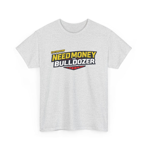 "Need Money for Bulldozer" BASIC T-Shirt – Heavy Machinery and Earthmoving Enthusiasts