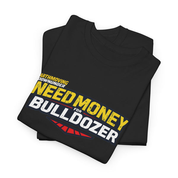 "Need Money for Bulldozer" BASIC T-Shirt – Heavy Machinery and Earthmoving Enthusiasts