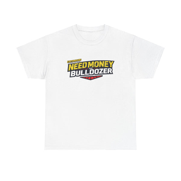 "Need Money for Bulldozer" BASIC T-Shirt – Heavy Machinery and Earthmoving Enthusiasts